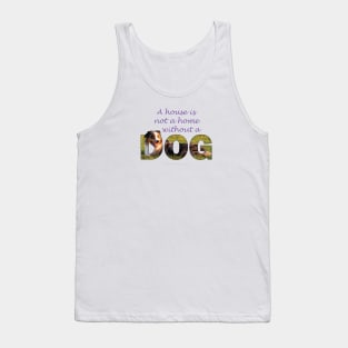 A house is not a home without a dog - Australian shepherd collie oil painting word art Tank Top